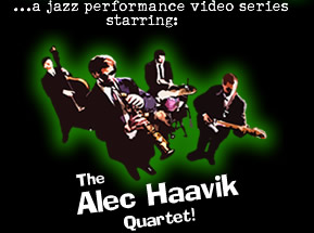 ...a jazz performance video series starring: The Alec Haavik Quartet